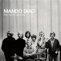 Mando Diao : Never Seen the Light of Day (Single)
